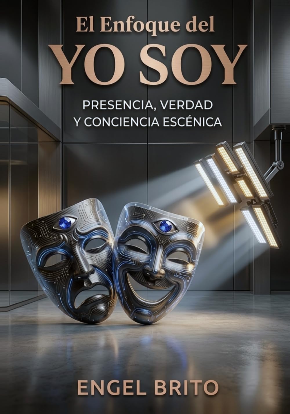 El Enfoque del Yo Soy: Presencia, Verdad y Conciencia Escénica (Serie III: Conciencia Artística) (Spanish Edition)