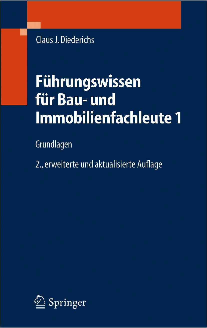 Fuhrungswissen Fur Bau- Und Immobilienfachleute 1: Grundlagen, Betriebswirtschaft, Unternehmensrechnung, Baubetriebsrechnung, Nachtrage Und Claims, Wirtschaftlichkeit, Unternehmensfinanzierung