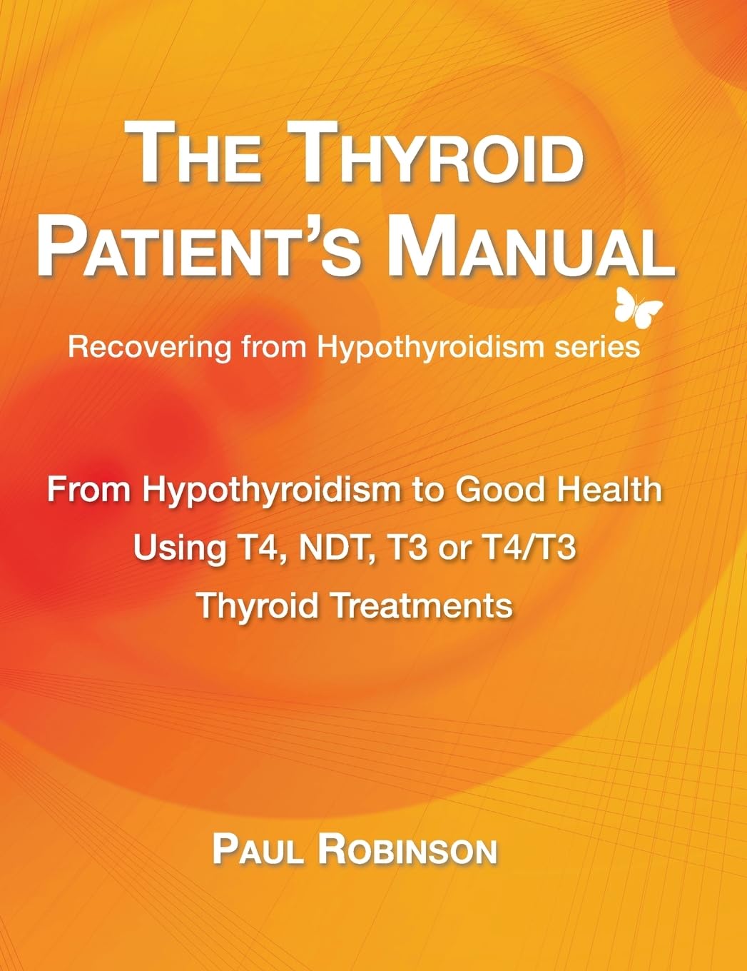 The Thyroid Patient's Manual: From Hypothyroidism to Good Health: 6 (Recovering from Hypothyroidism Series)
