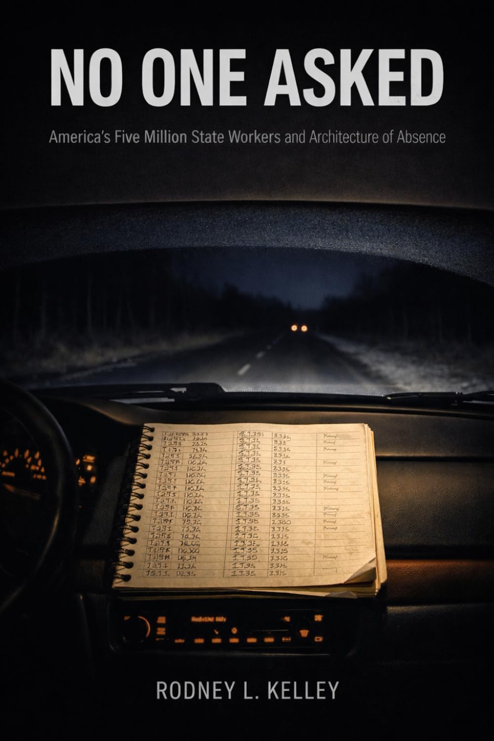 NO ONE ASKED: America’s Five Million State Workers and the Architecture of Absence