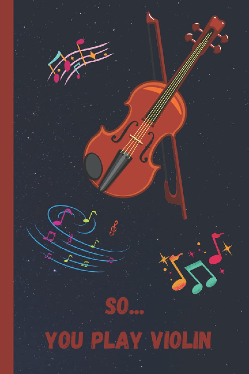 So... You play Violin: A lined pocket notebook journal to add notes and ideas too as you're learning to play the Violin | 120 Pages