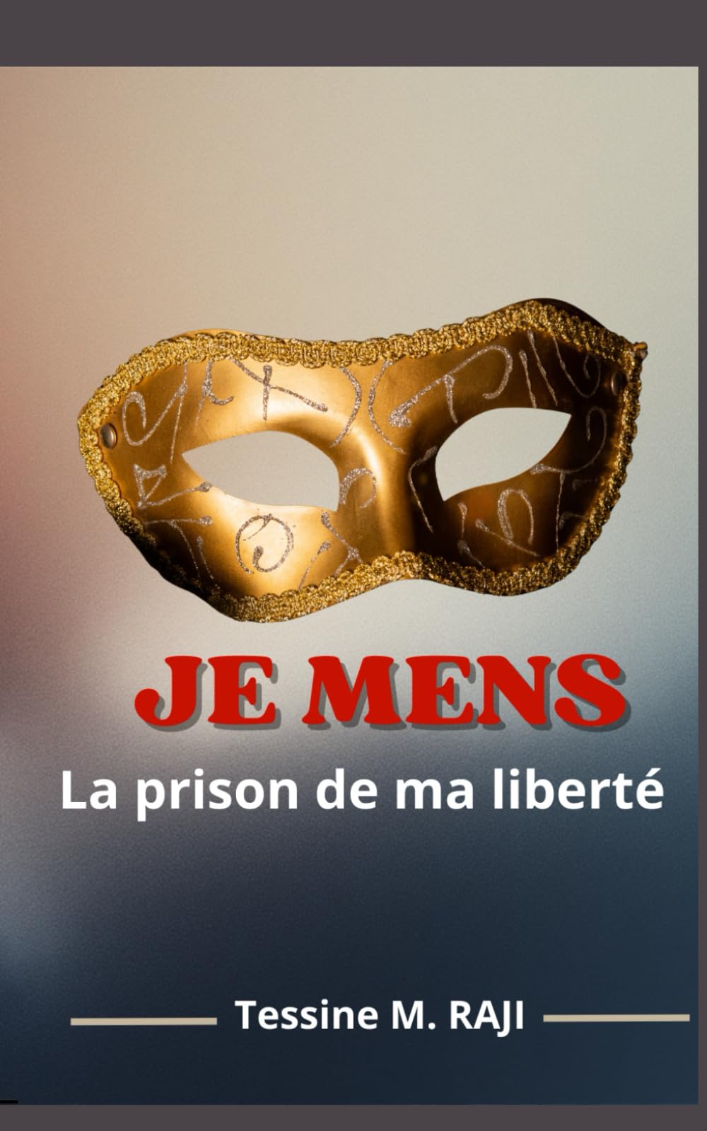 JE MENS: La prison de ma liberté