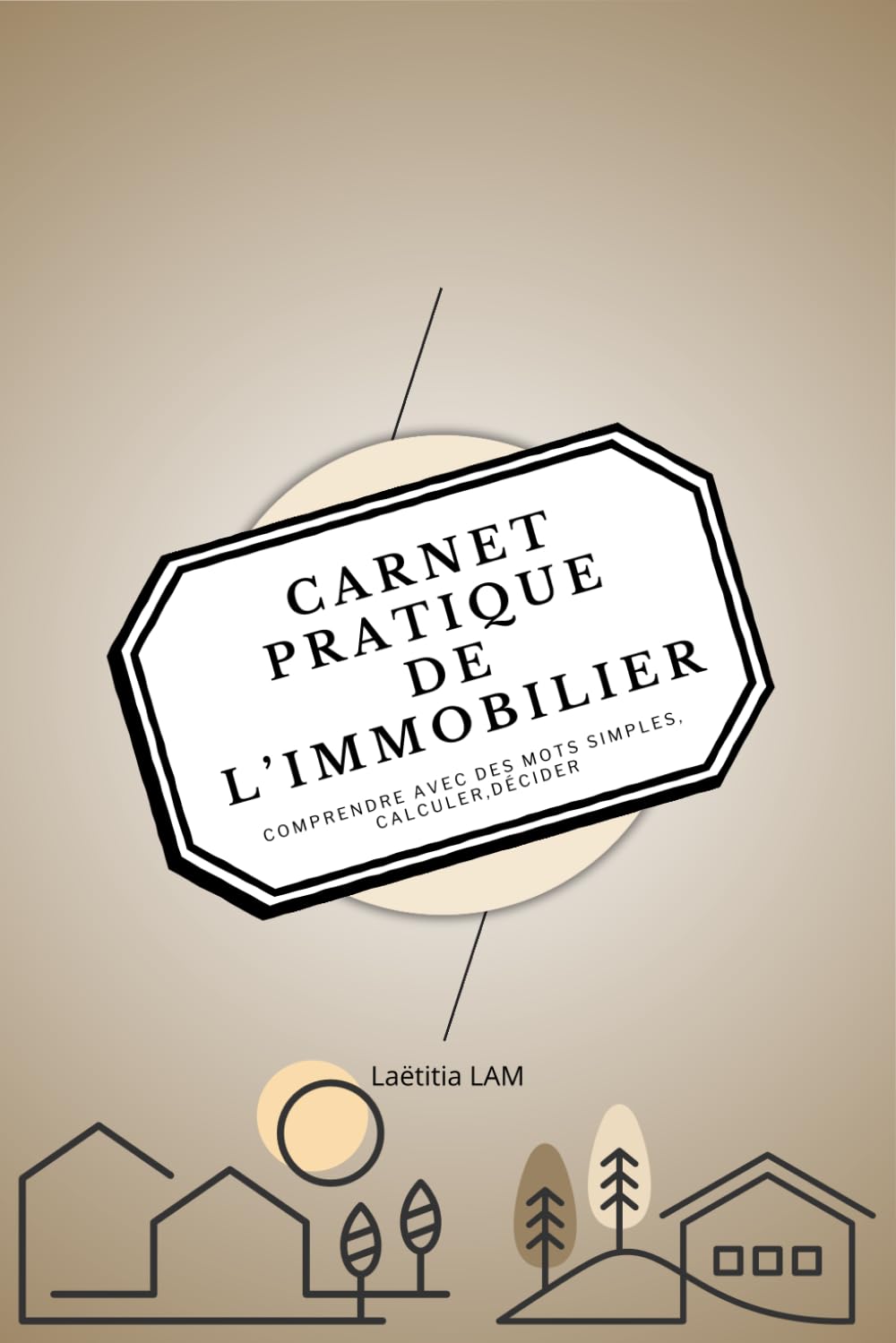 Carnet Pratique de l'Immobilier: Comprendre avec des mots simples, calculer, décider (Les carnets pratiques)