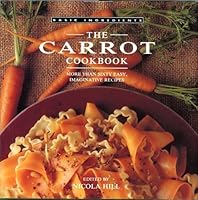 The Carrot Cookbook: More Than Sixty Easy, Imaginative Recipes (Basic Ingredients) 156138495X Book Cover