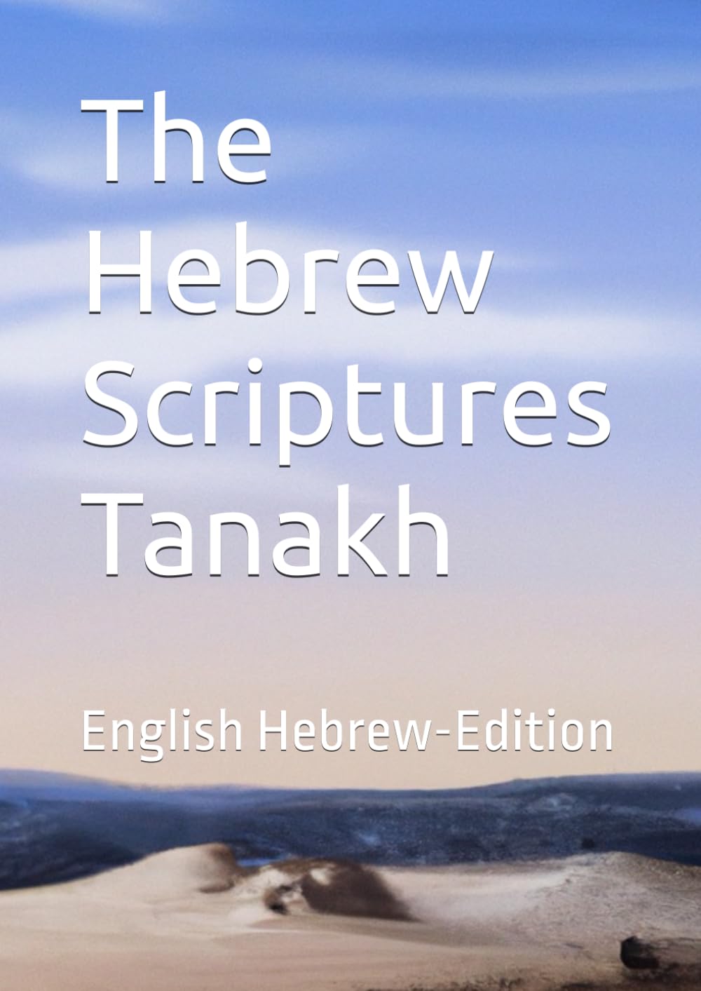 The Hebrew Scriptures Tanakh: English Hebrew Edition