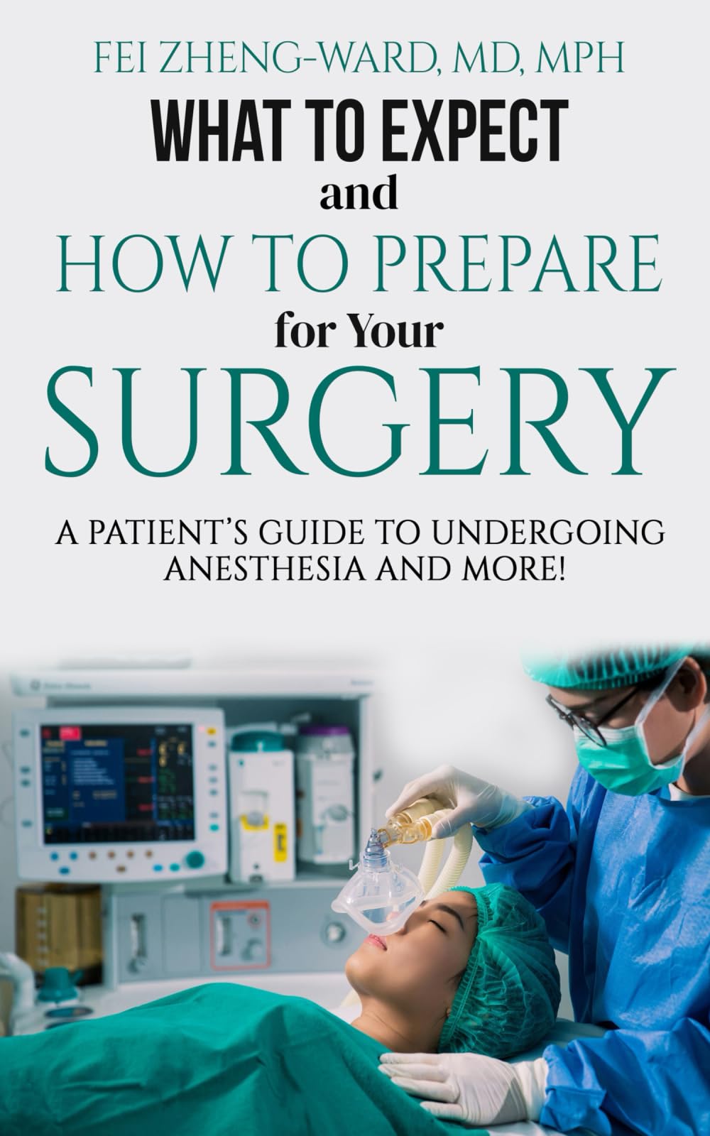 What to Expect and How to Prepare for Your Surgery: A Patient’s Guide to a More Informed Surgical Experience: A Patient's Guide to Undergoing Anesthesia and More!