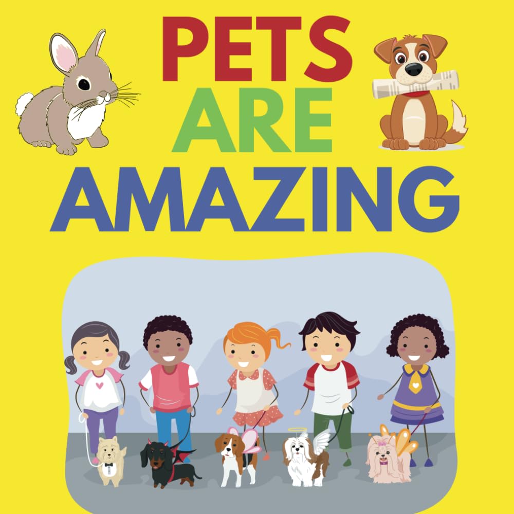 Pets Are Amazing: A Fun Rhyming Book for Kids About How Much Pets Are Loved/Ages 3-7: Pets Storytime Adventures/Bedtime