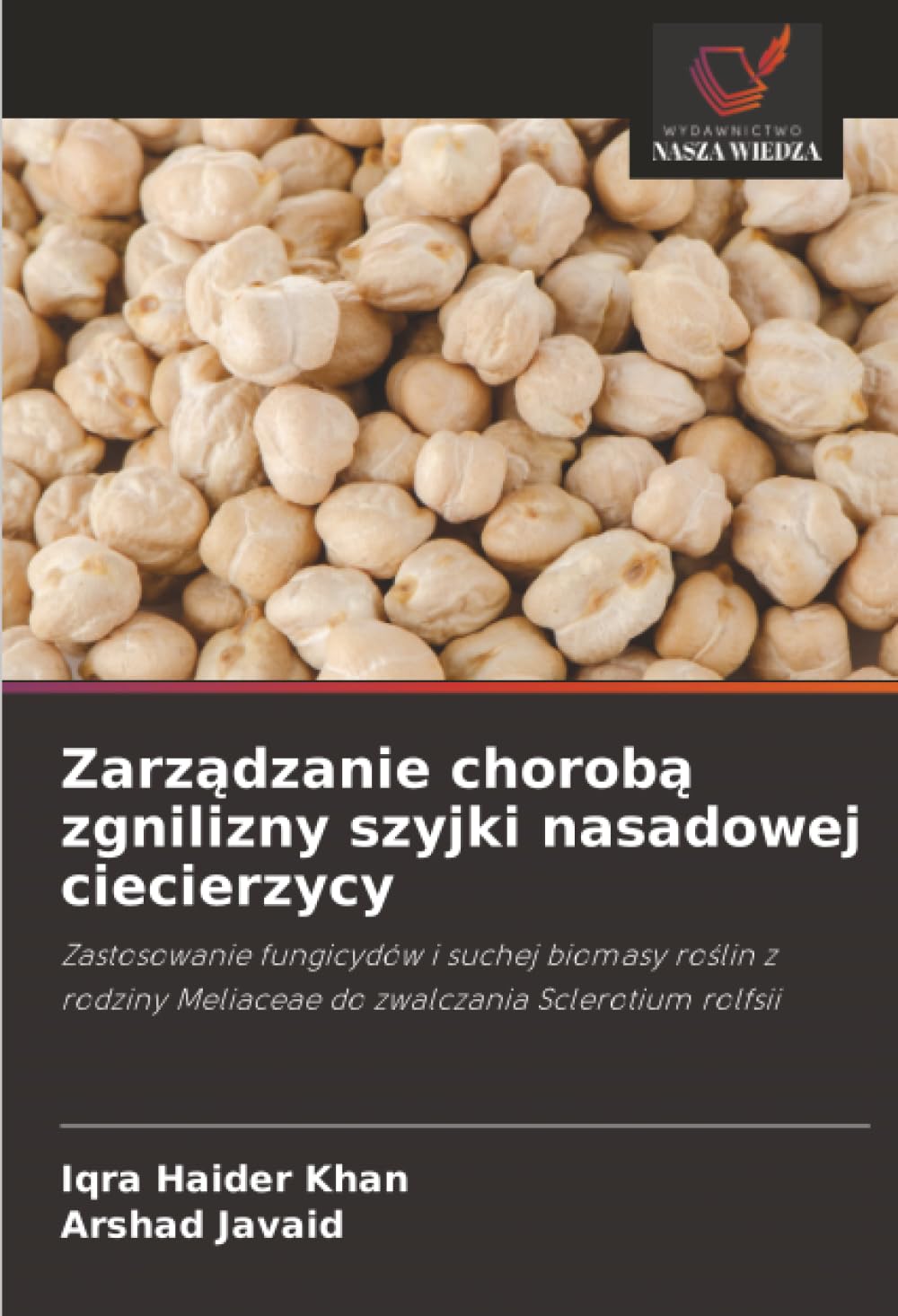 Zarządzanie chorobą zgnilizny szyjki nasadowej ciecierzycy: Zastosowanie fungicydów i suchej biomasy ro¿lin z rodziny Meliaceae do zwalczania Sclerotium rolfsii