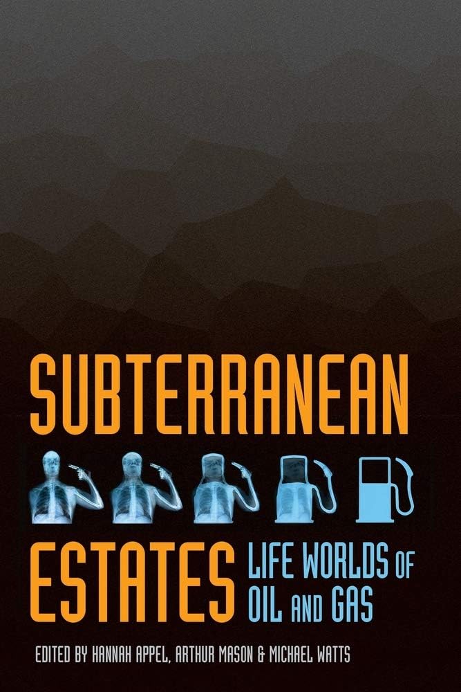 Cornell University Press Subterranean Estates: Life Worlds of Oil and Gas