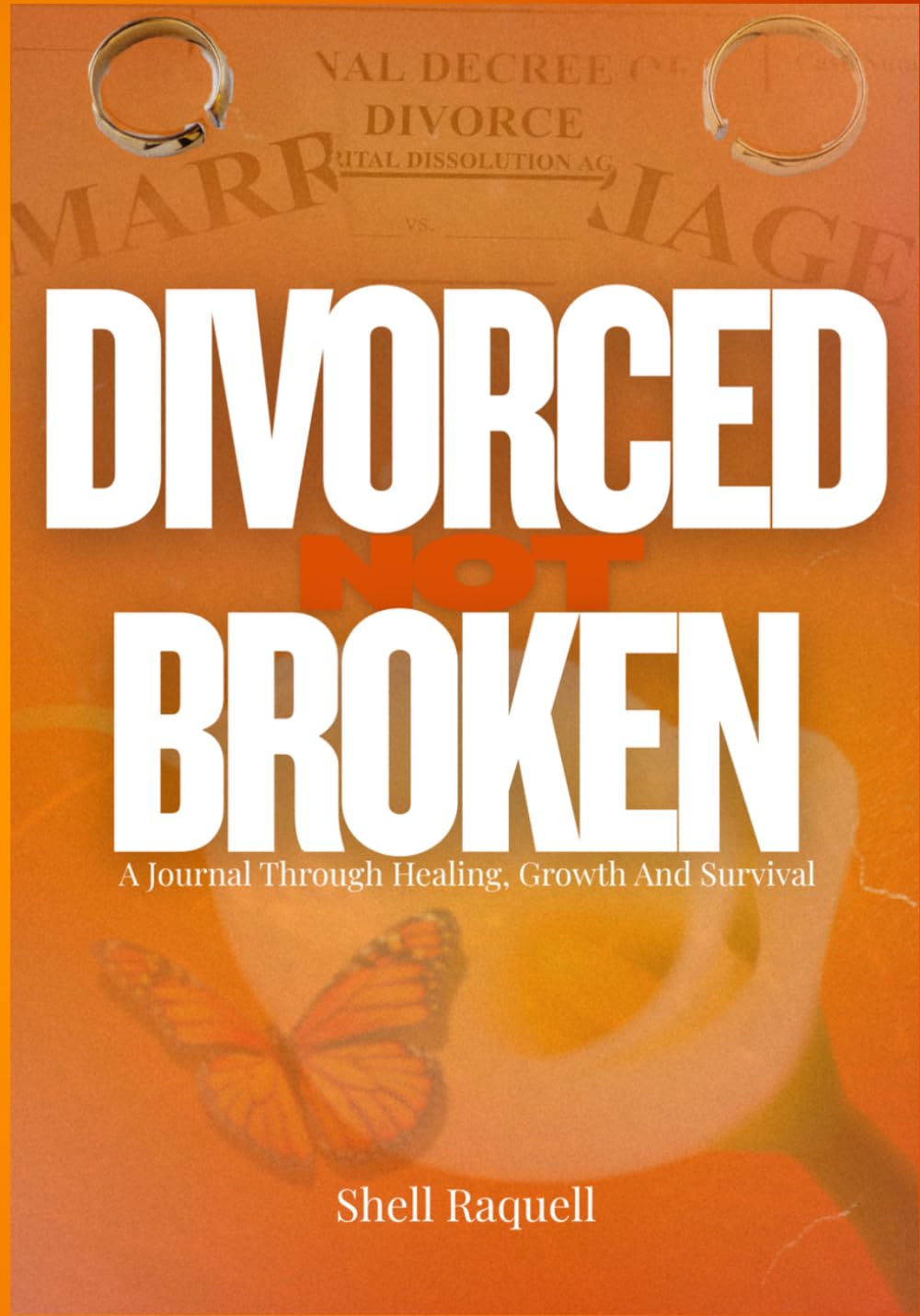 Divorced Not Broken: A Journal Through Healing, Growth and Survival