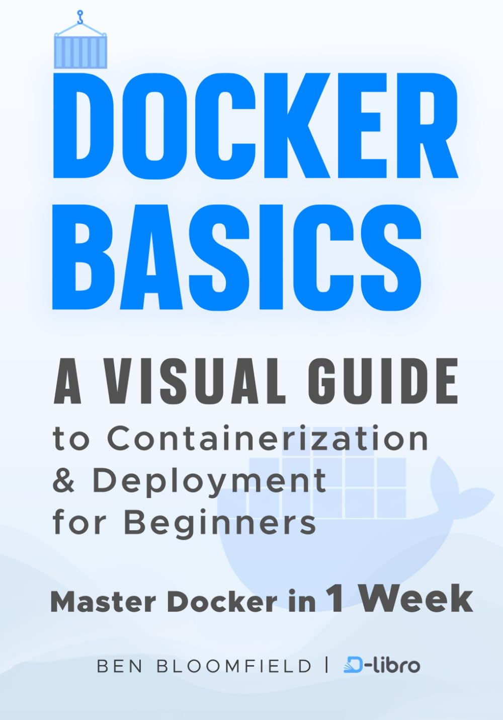 Docker Basics: A Visual Guide to Containerization and Deployment for Beginners – Master Docker in 1 Week (Digital Skill Development Series by D-Libro (2025))