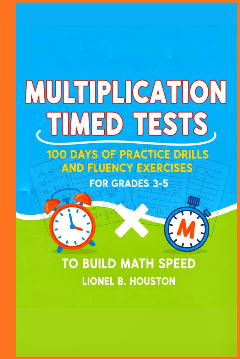 Multiplication Timed Tests: 100 Days of Practice Drills and Fluency Exercises for Grades 3-5 to Build Math Speed (THE MATH MASTERY)