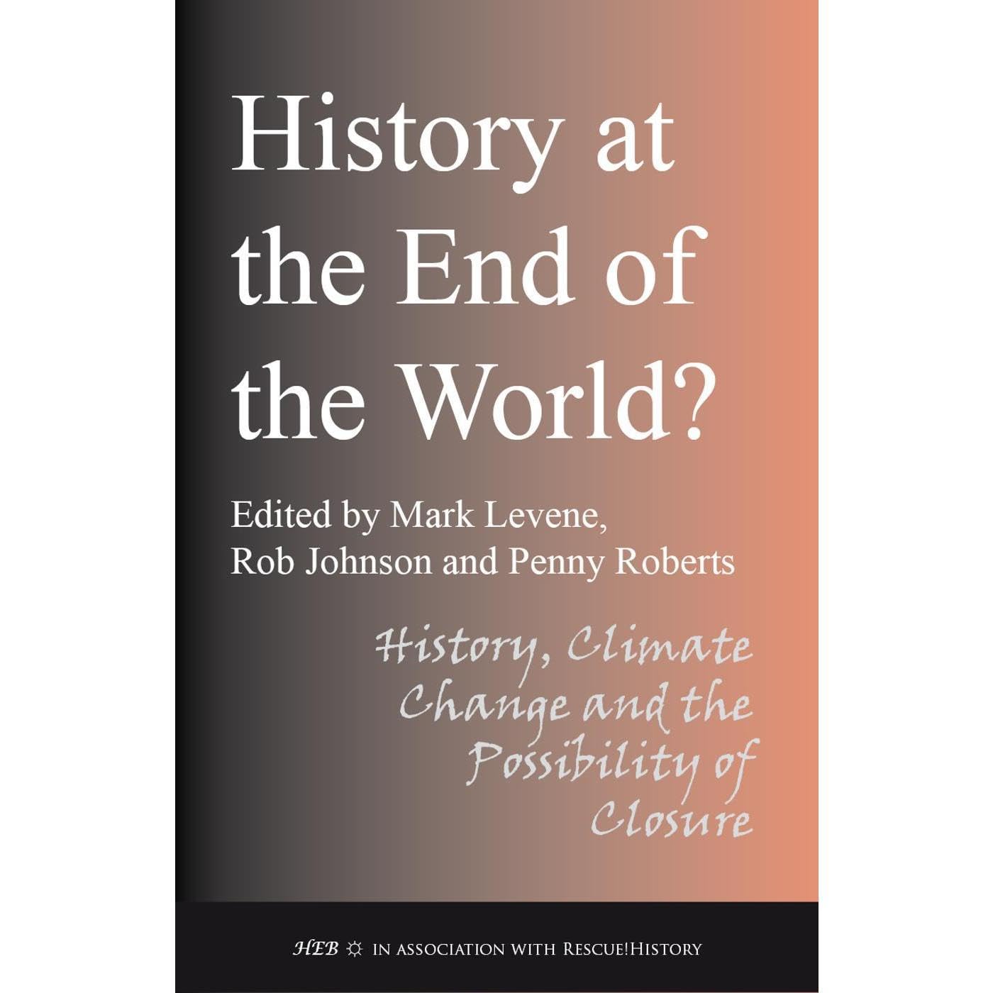 History at the End of the World? History , Climate Change and the Possibility of Closure