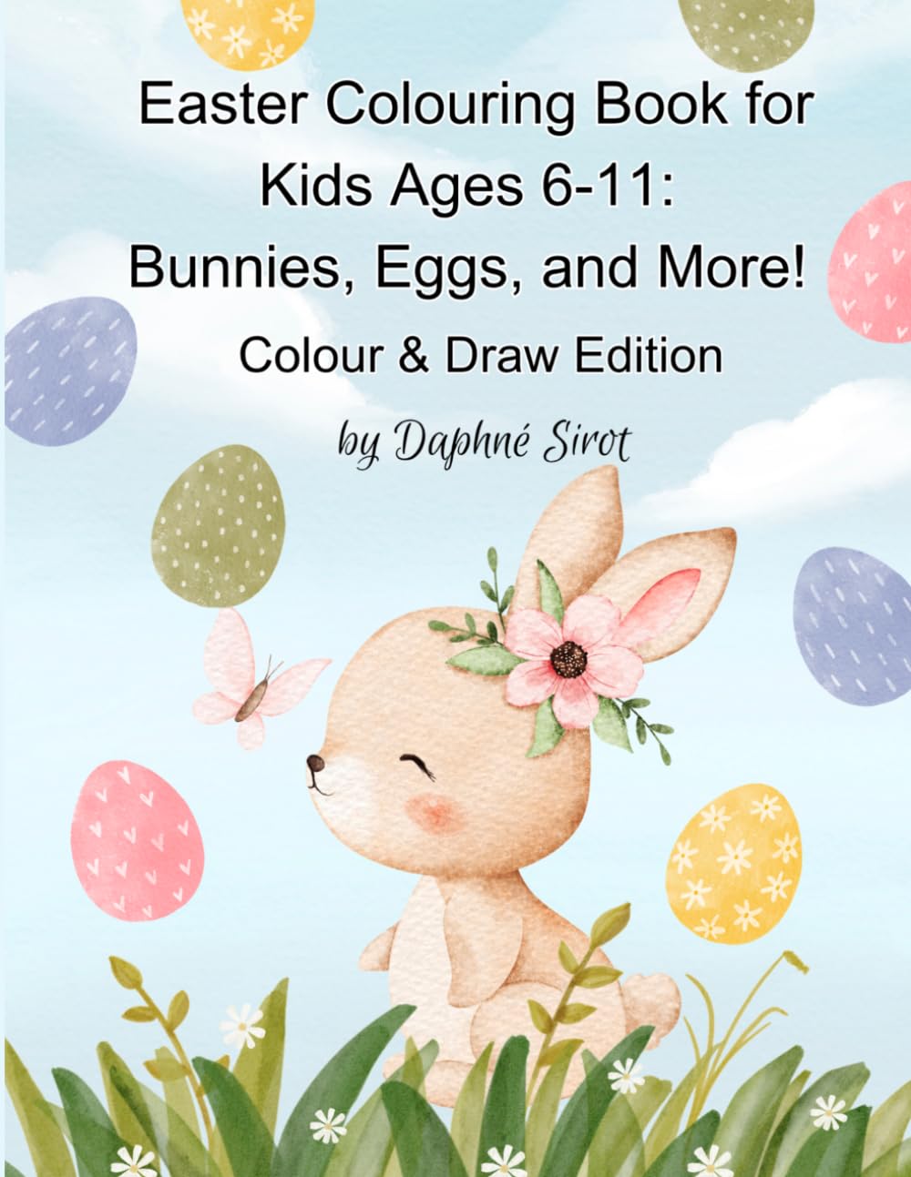 Easter Colouring Book for Kids Ages 6-11: Bunnies, Eggs, and More! - Colour & Draw Edition