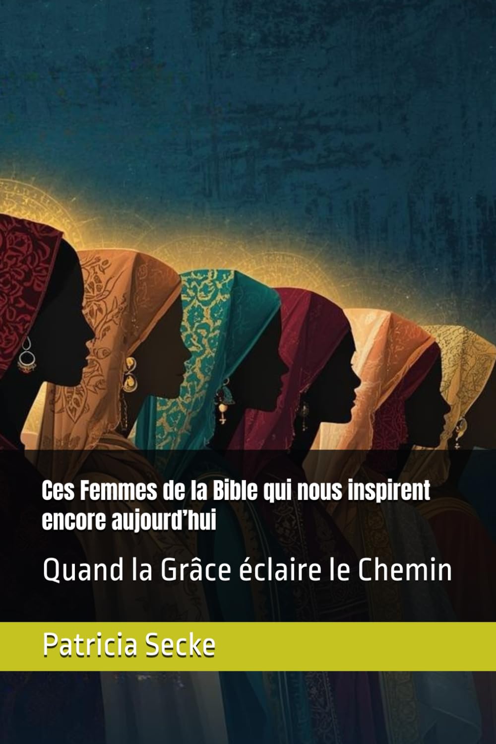 Ces Femmes de la Bible qui nous inspirent encore aujourd’hui: Quand la Grâce éclaire le Chemin