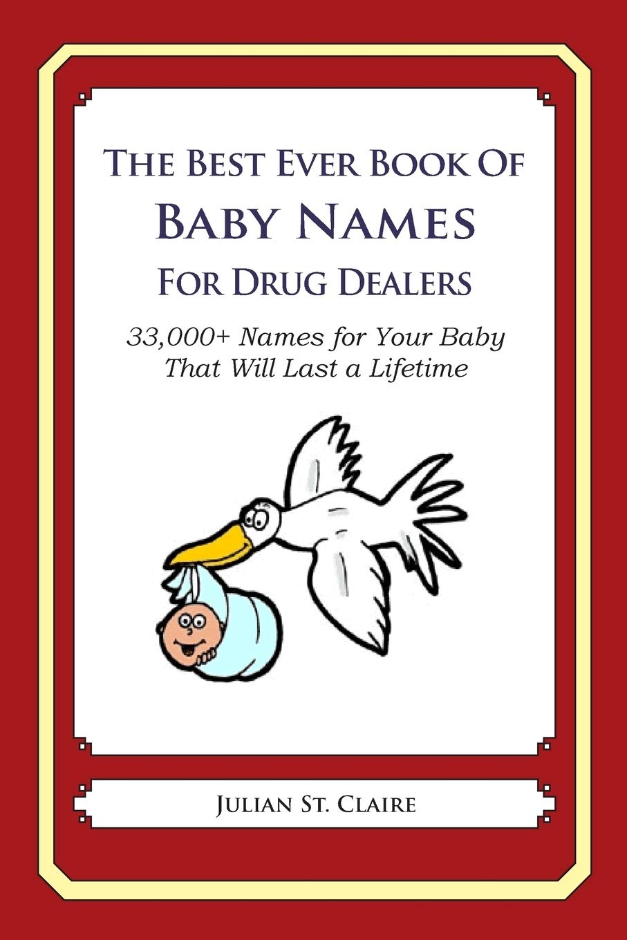 The Best Ever Book of Baby Names for Drug Dealers: 33,000+ Names for Your Baby That Will Last a Lifetime