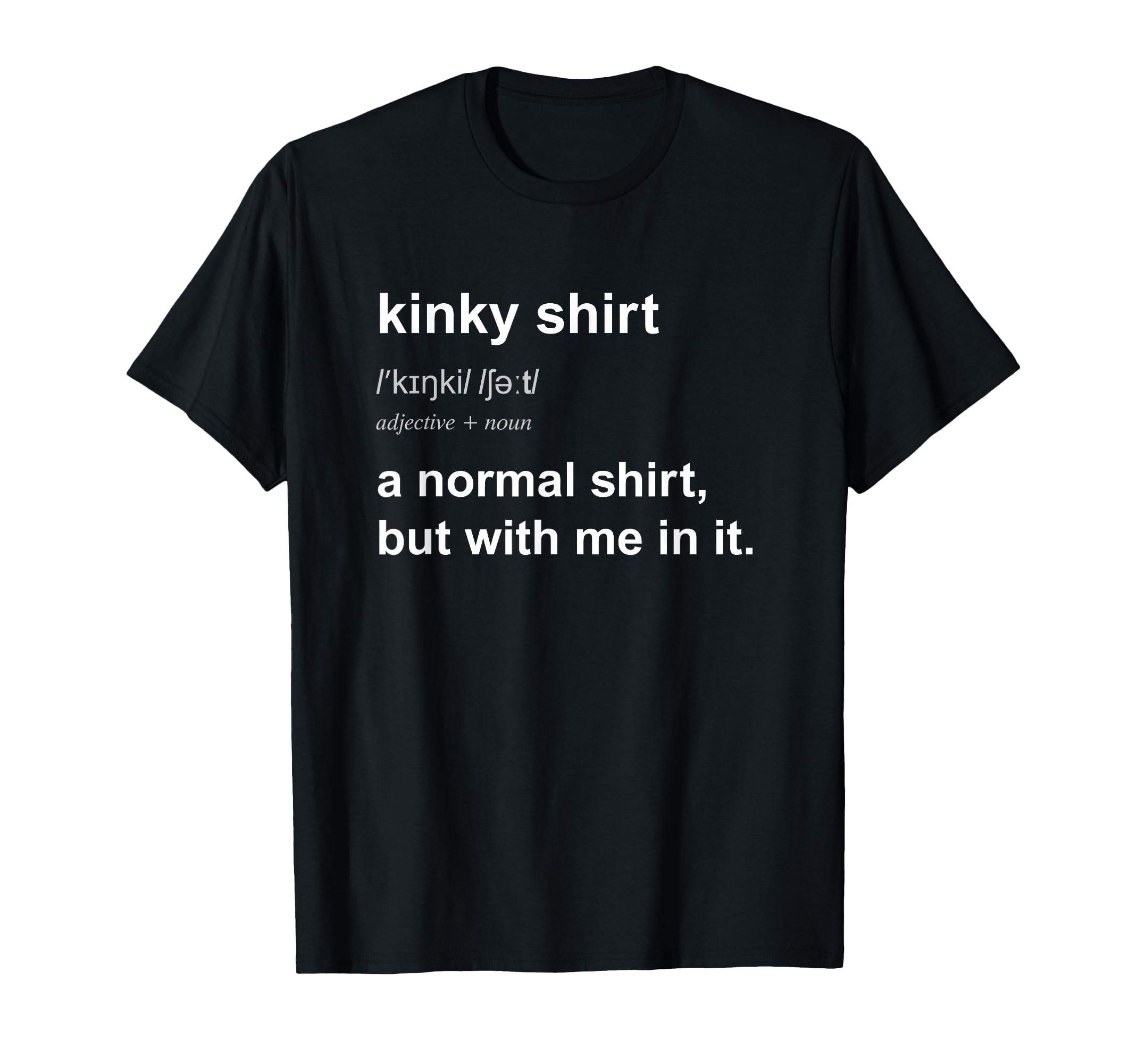 Funny Kinky T-Shirt for Men Women Naughty BDSM Gift T-Shirt