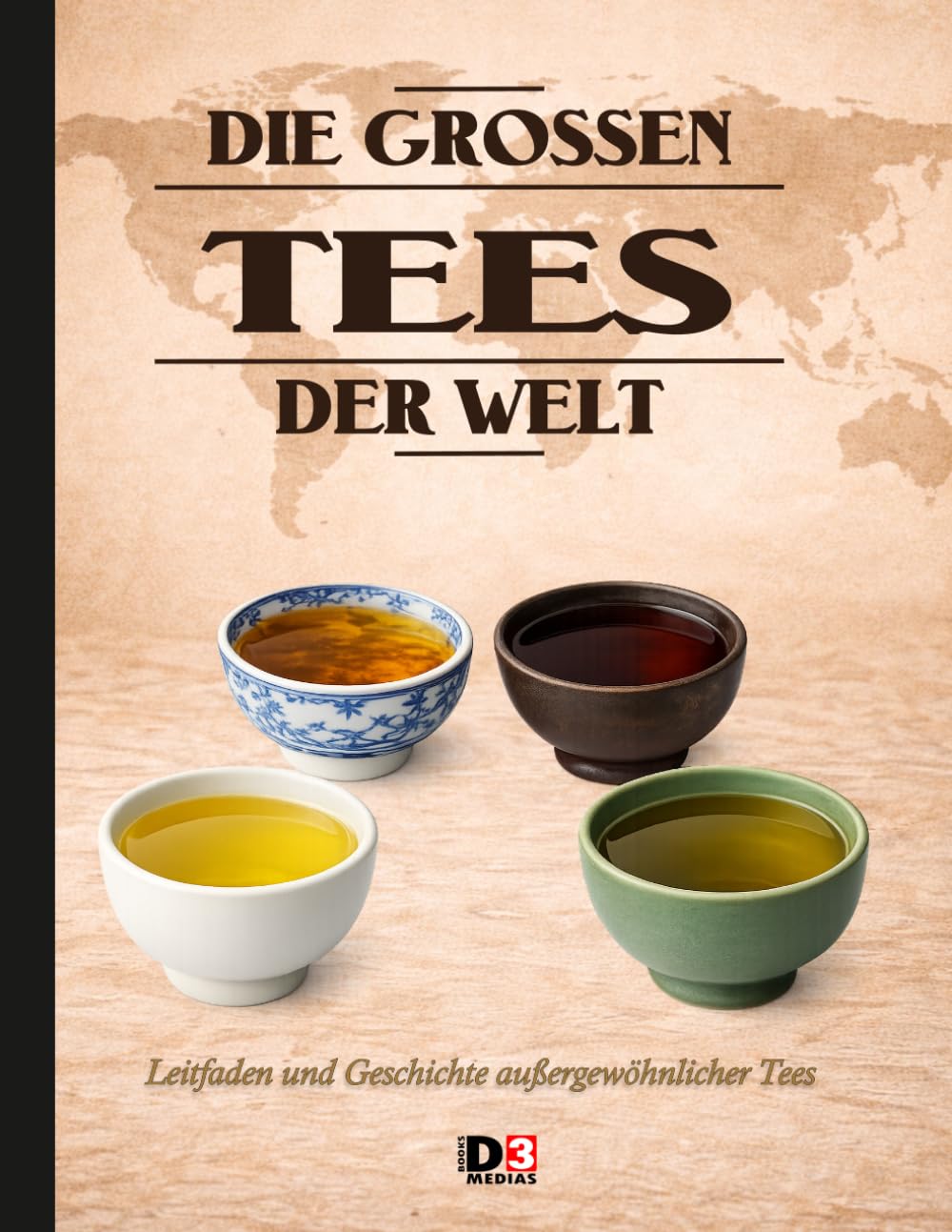 Die großen Tees der Welt: Leitfaden und Geschichte außergewöhnlicher Tees