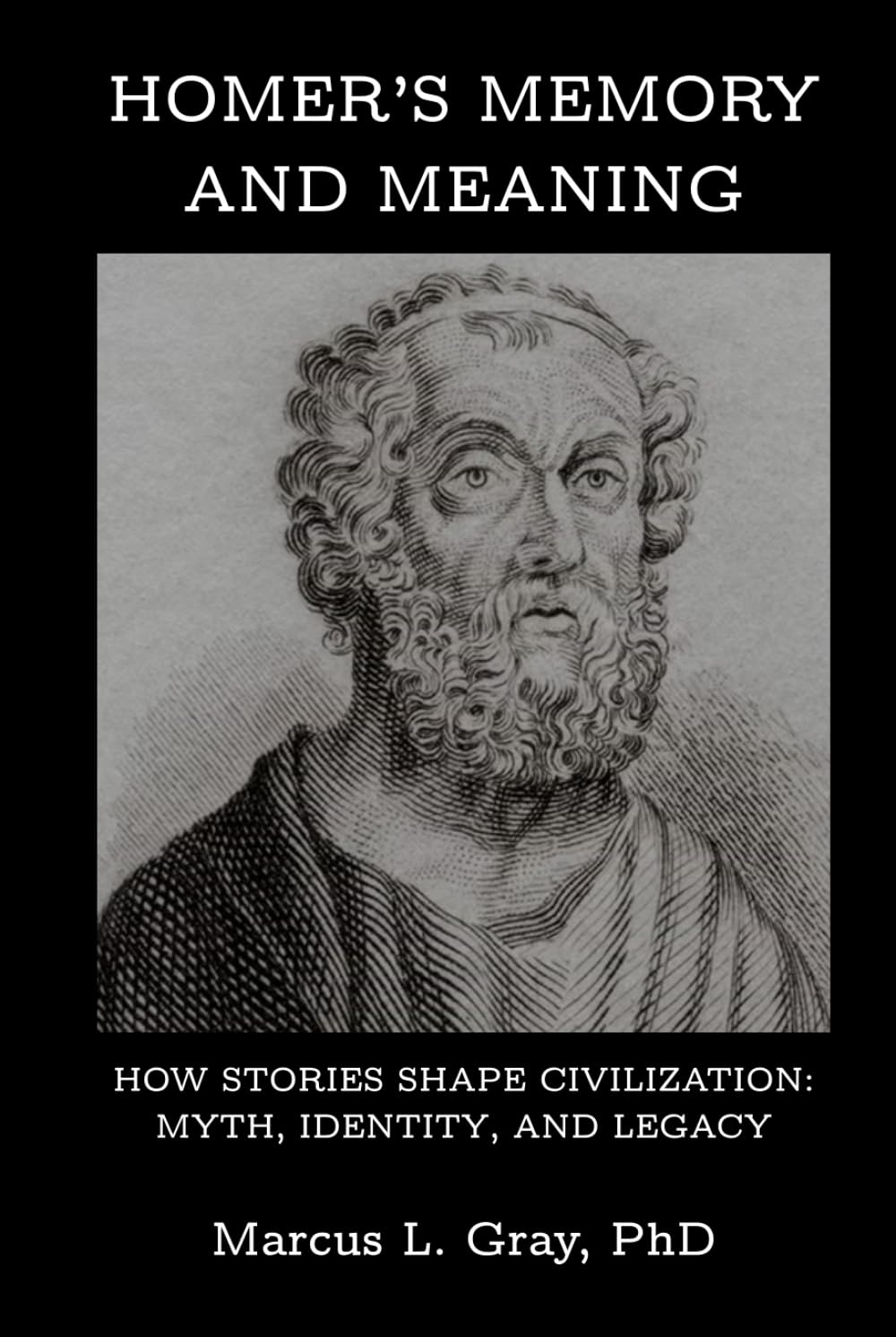 Homer’s Memory and Meaning: How Stories Shape Civilization: Myth, Identity, and Legacy