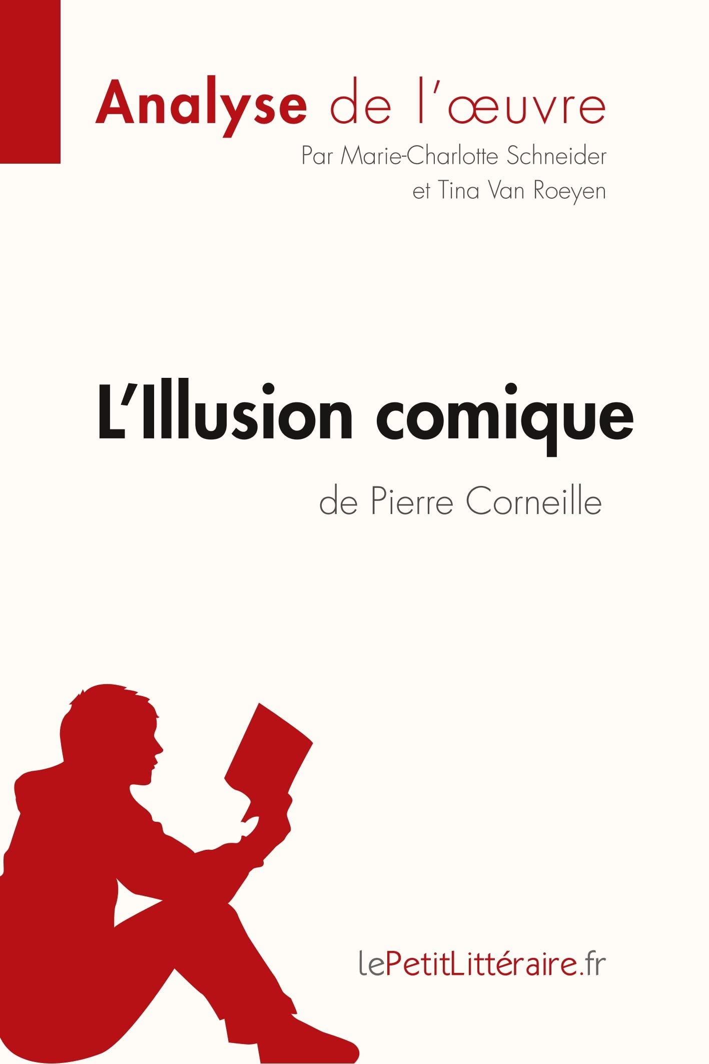 L'Illusion comique de Pierre Corneille (Analyse de l'oeuvre): Comprendre la littérature avec lePetitLittéraire.fr (Fiche de lecture)