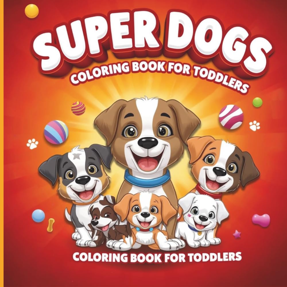 Super Dogs Coloring Book for Toddlers: Adorable puppies Simple illustrations and creative fun designed for kids ages 2–5