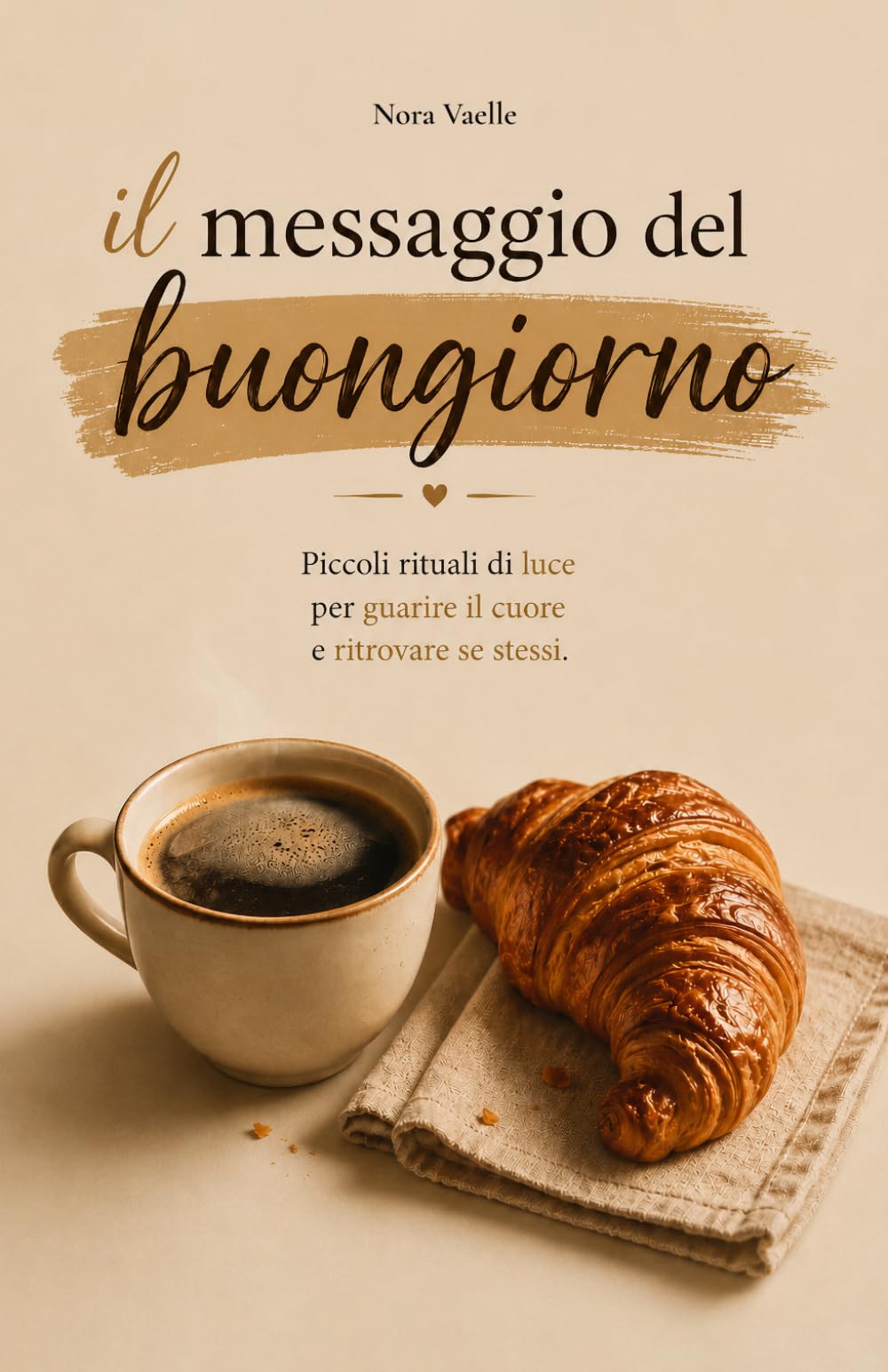 Il Messaggio del Buongiorno: Piccoli rituali di luce per guarire il cuore e ritrovare se stessi