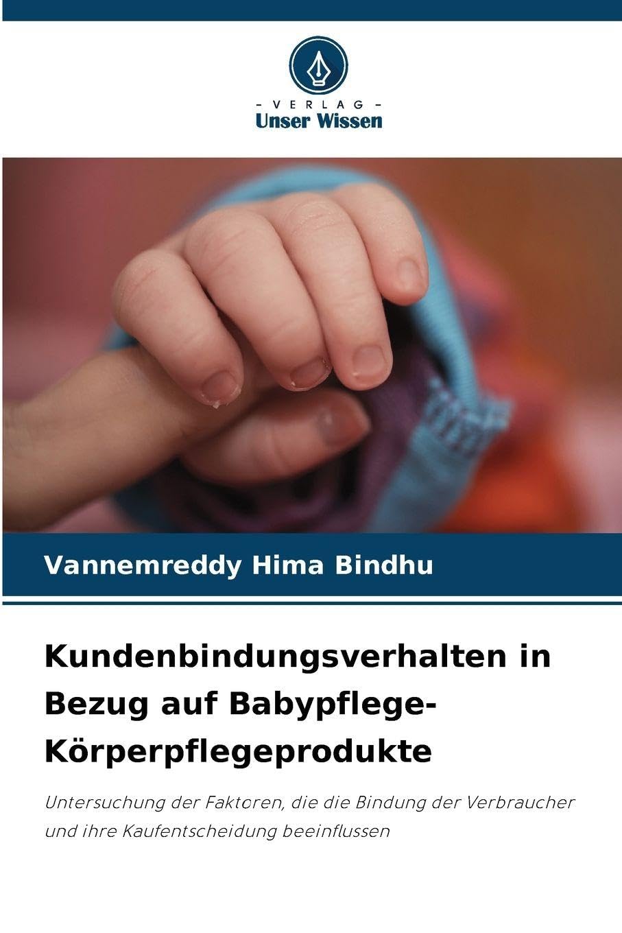 Kundenbindungsverhalten in Bezug auf Babypflege-Körperpflegeprodukte: Untersuchung der Faktoren, die die Bindung der Verbraucher und ihre Kaufentscheidung beeinflussen