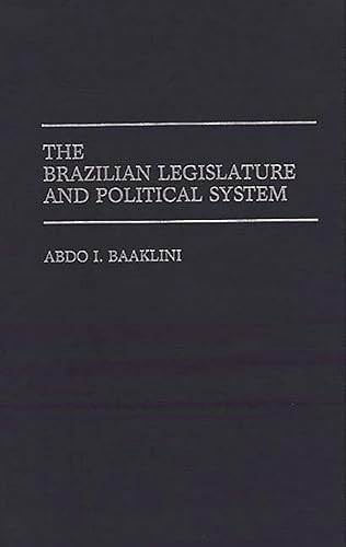 The Brazilian Legislature and Political System: 298 (Contributions in Political Science)