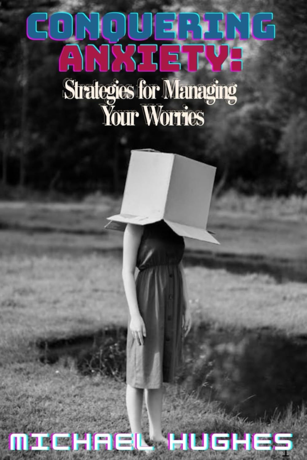Conquering Anxiety: Strategies for Managing Your Worries
