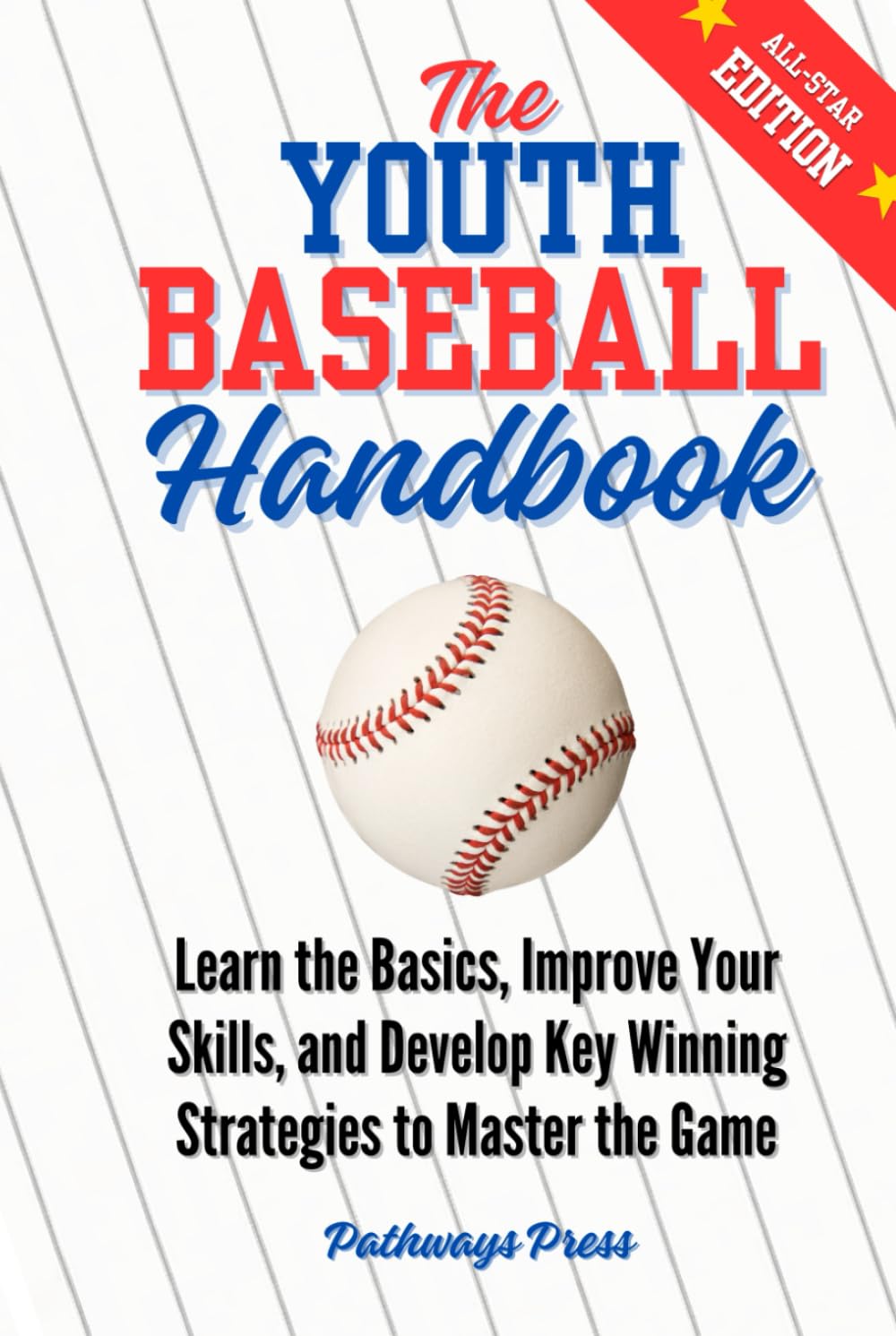 The Youth Baseball Handbook: Learn the Basics, Improve Your Skills, and Develop Key Winning Strategies to Master the Game (The Youth Sports Handbook Series)