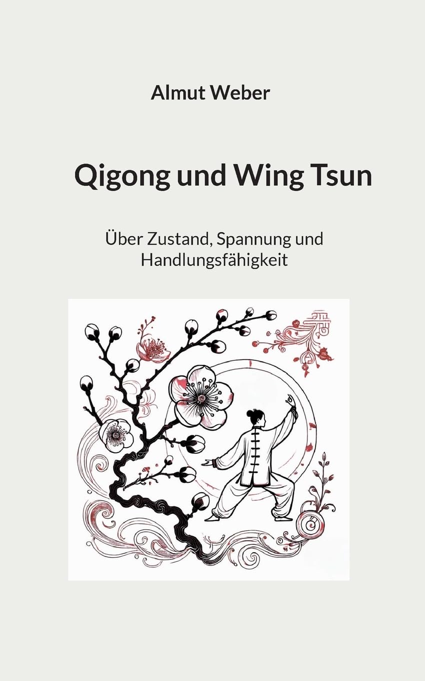 Qigong und Wing Tsun: Über Zustand, Spannung und Handlungsfähigkeit