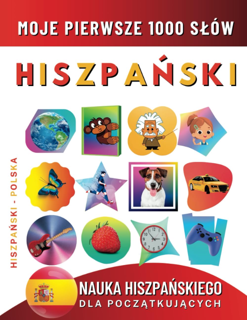 Nauka Hiszpańskiego dla Początkujących, Moje Pierwsze 1000 Słów: Dwujęzyczna Hiszpański-Polska Książka do Nauki Języka dla Dzieci i Dorosłych