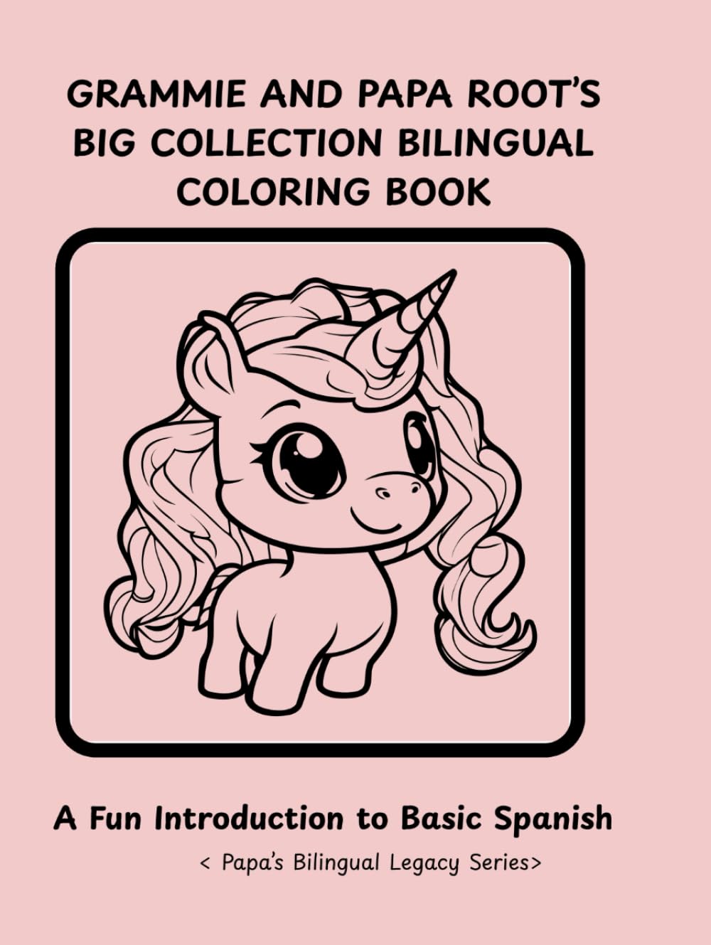 GRAMMIE AND PAPA ROOT'S BIG COLLECTION BILINGUAL COLORING BOOK II: A FUN INTRODUCTION TO SPANISH LANGUAGE CONCEPTS