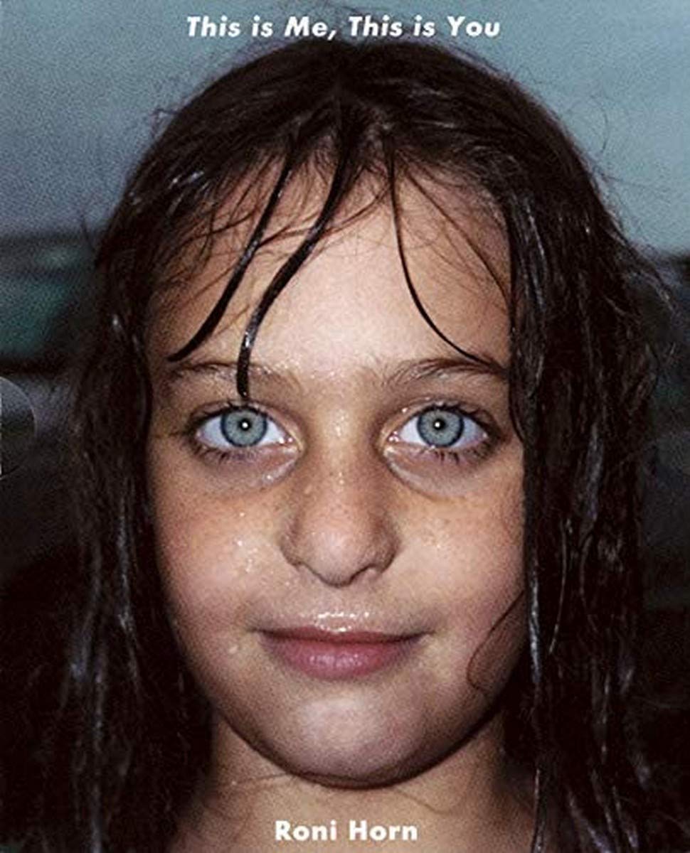 Roni Horn: This Is Me, This Is You