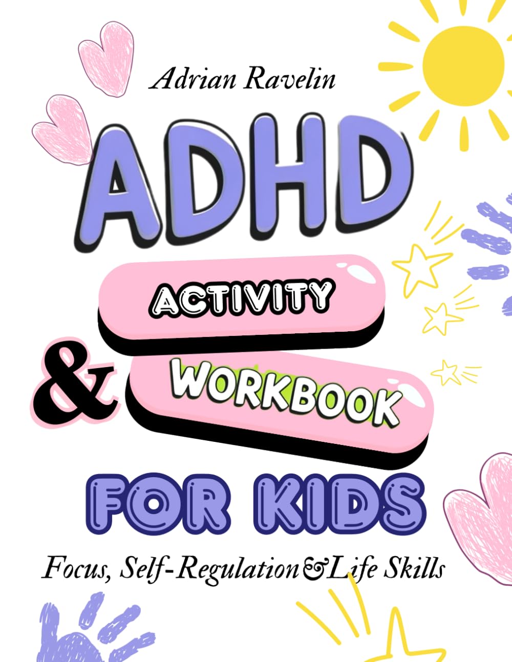ADHD Activity & Workbook for Kids: Focus, Self-Regulation & Life Skills: Fun Planners, Checklists, Routines & Daily Exercises to Help Children Thrive