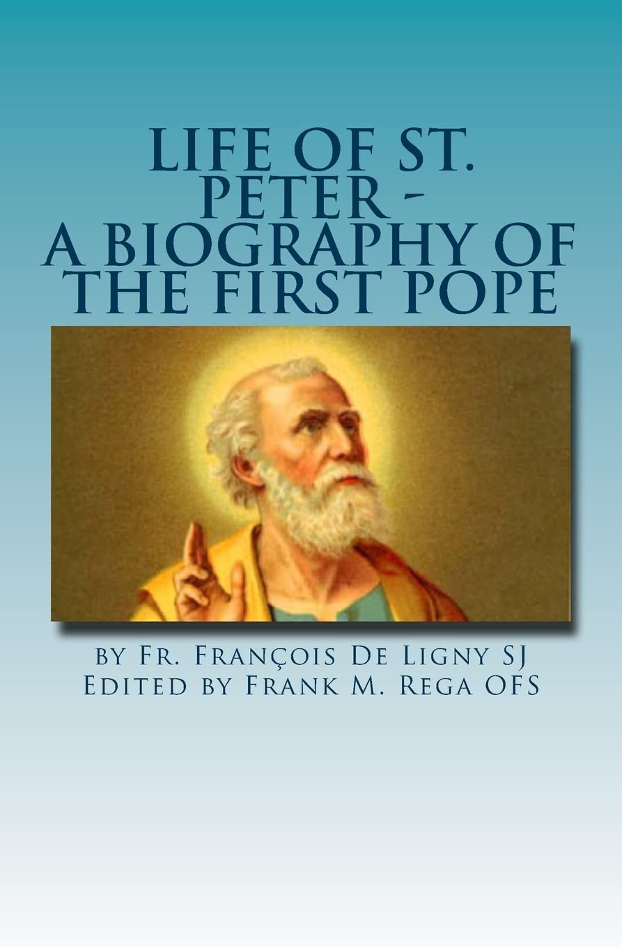 Life of St. Peter: A Biography of the First Pope
