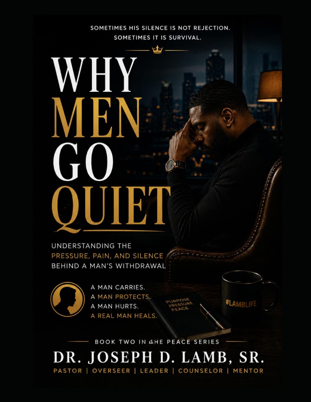 WHY MEN GO QUIET: Understanding the Pressure, Pain, and Silence Behind a Man's Withdrawal (The Peace Series)