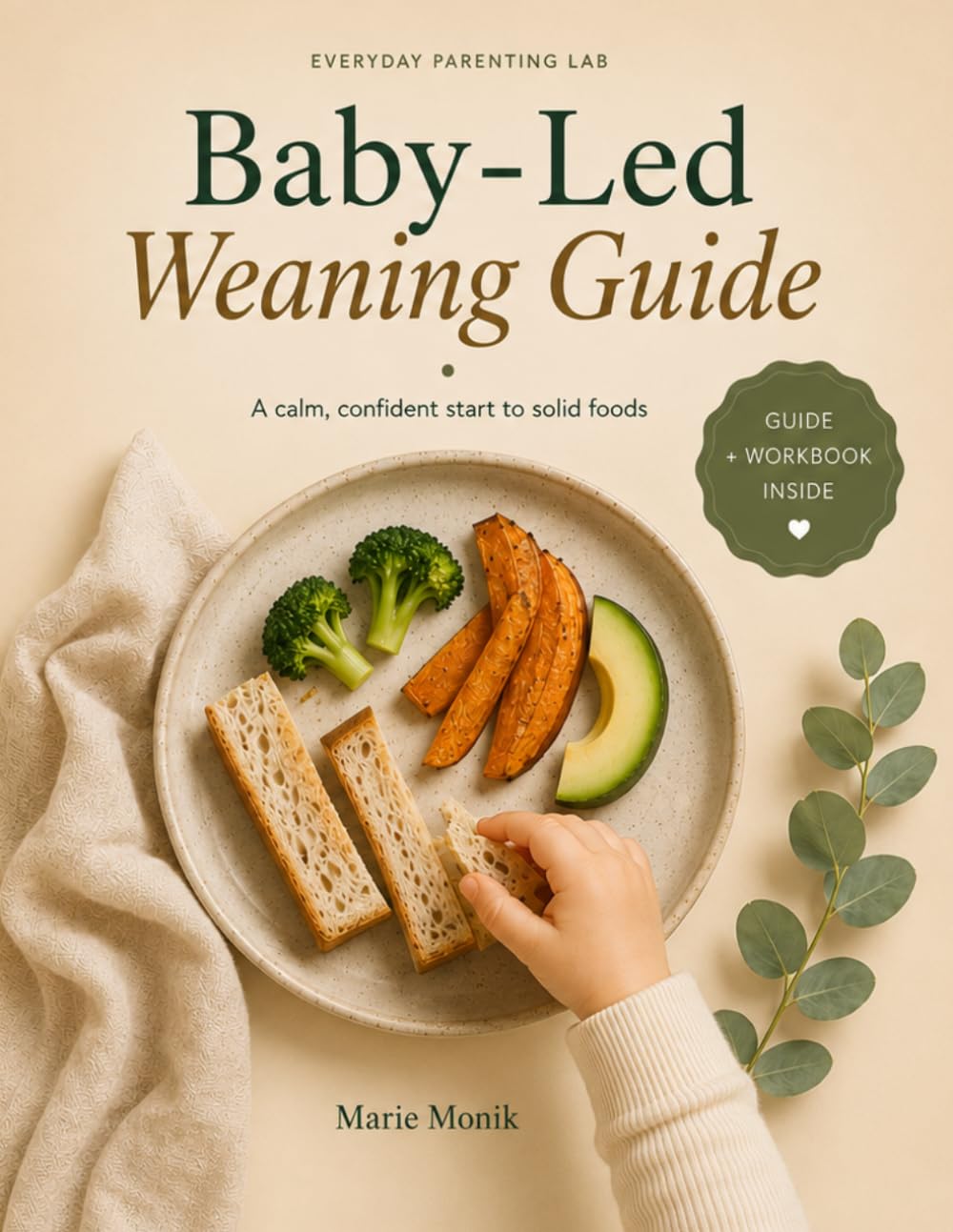 Baby-Led Weaning Guide: A Calm, Confident Start to Solid Foods | 2-Week Plan, 50 First Foods, 8 Recipes & Workbook for New Parents Starting at 6 Months (Everyday Parenting Lab Essential Guides)