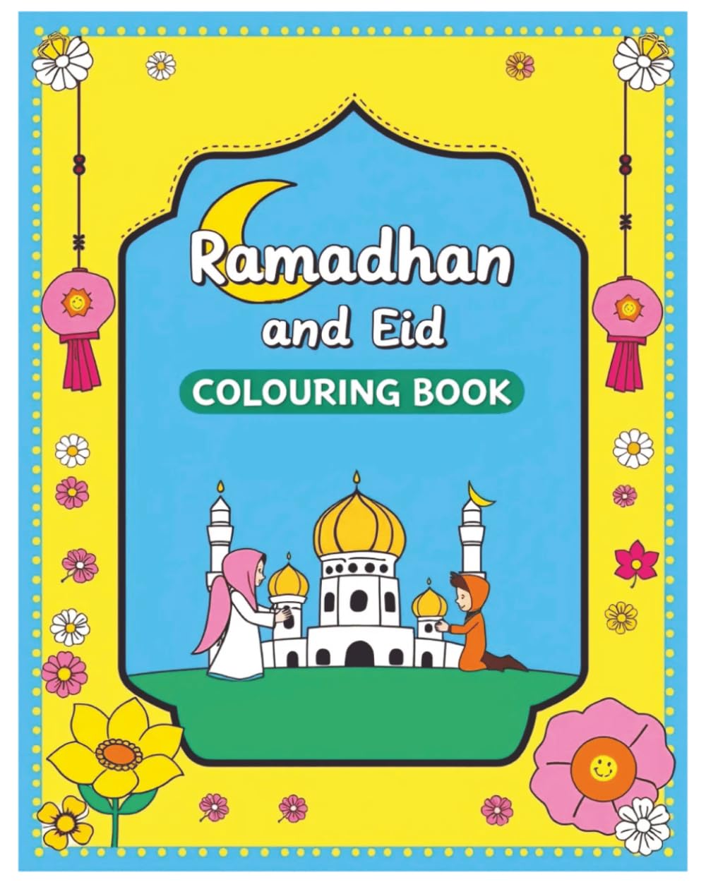 Ramadhan & Eid Colouring Book for Kids: A Fun and Meaningful Activity Book for Young Children (The Ramadan & Eid Colouring Book Series for Kids)