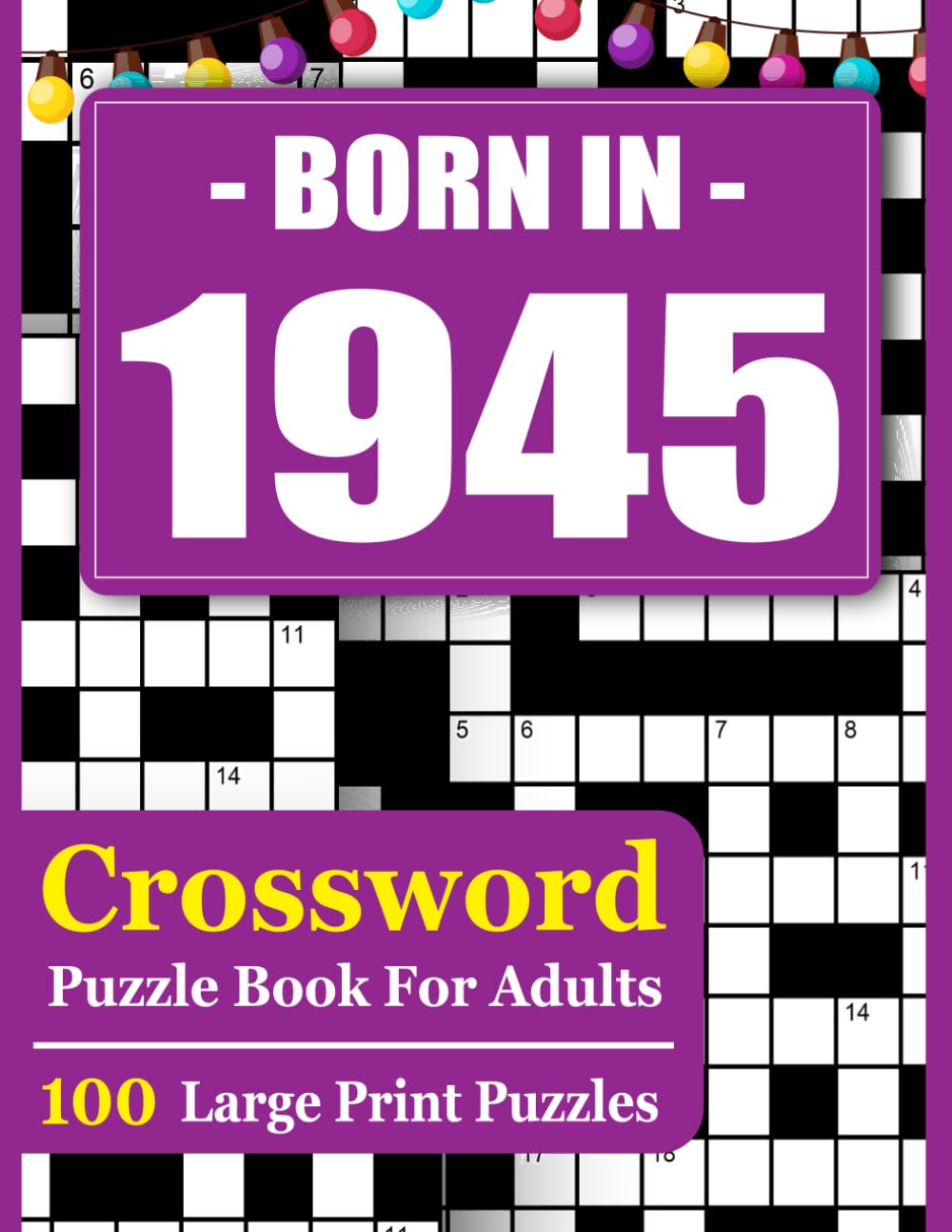 Born In 1945 Crossword Puzzle Book For Adults: Relaxing Brain Games with 100+ Challenging Crosswords for Stress Relief & Mental Sharpness