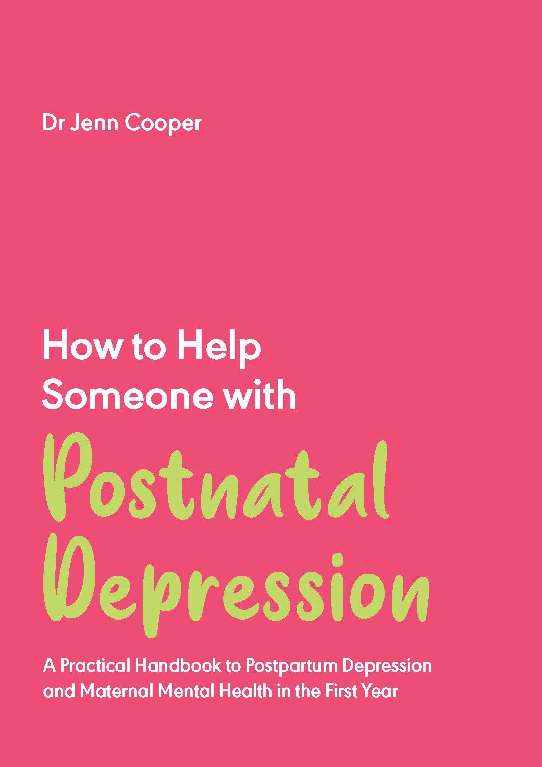 How to Help Someone with Postnatal Depression: A Practical Handbook to Postpartum Depression and Maternal Mental Health in the First Year: 4