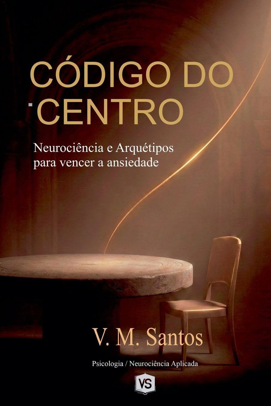 Código Do Centro: Neurociência E Arquétipos Para Vencer A Ansiedade