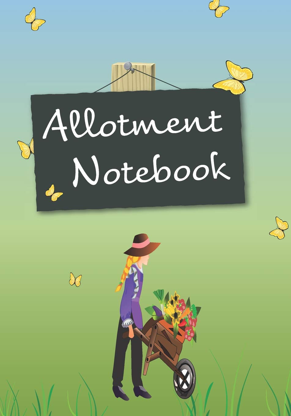 Allotment Notebook: A gardener's best friend. Includes yearly calendar, monthly planner, plants journal and space for personal notes