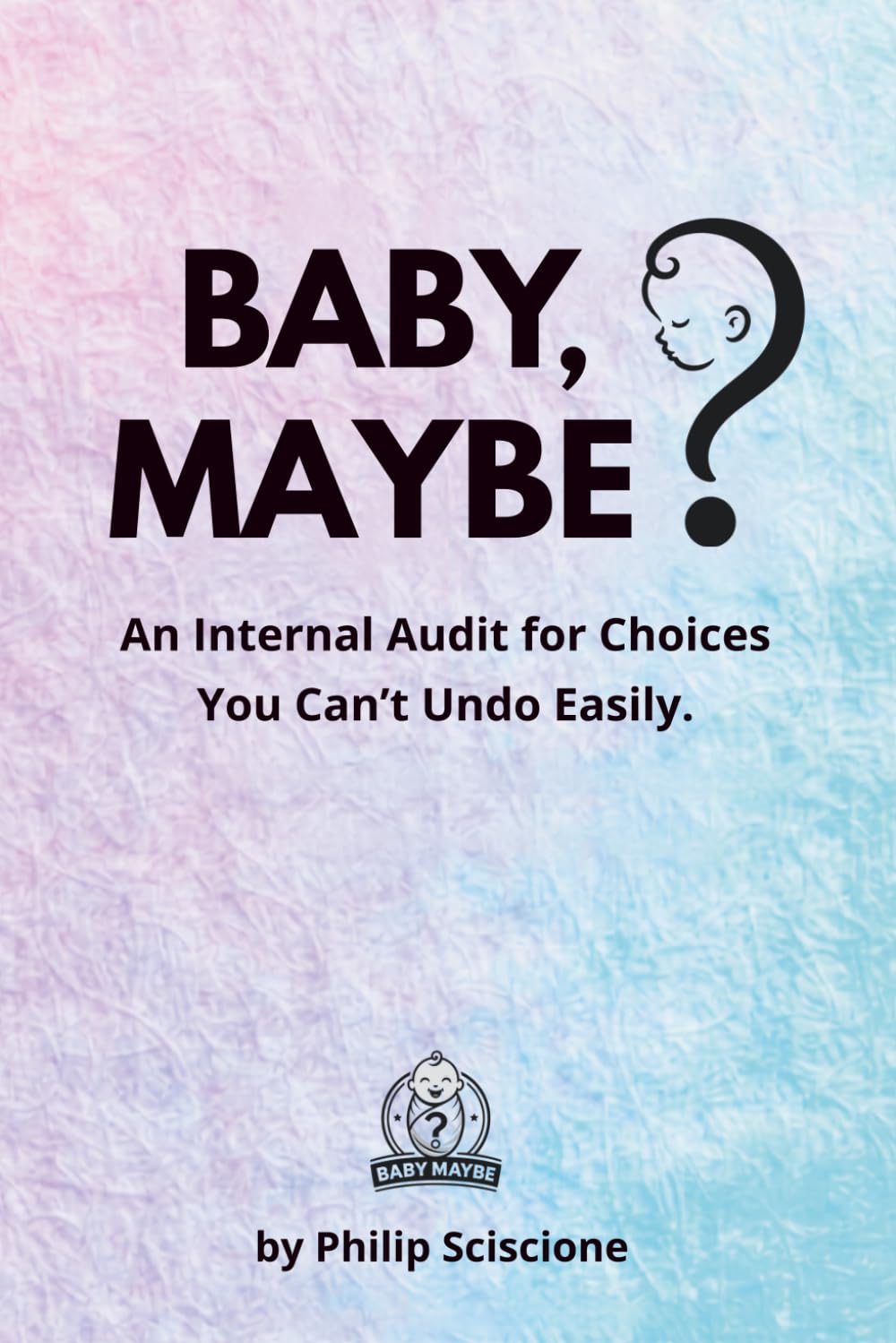 BABY, MAYBE?: An Internal Audit for Choices You Can’t Undo Easily