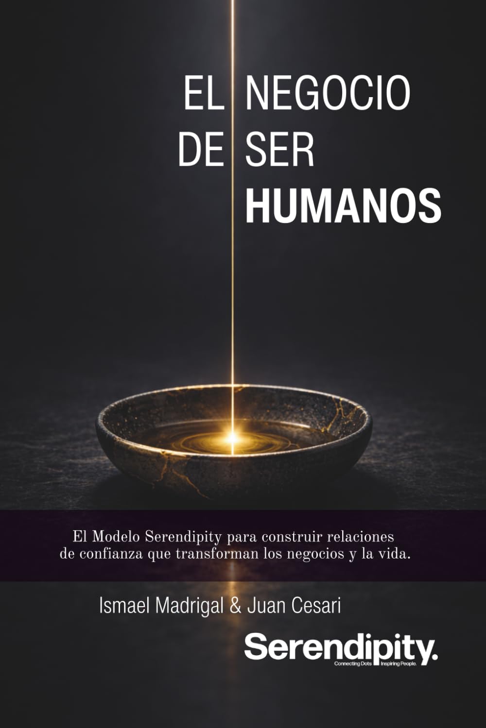 El Negocio de Ser Humanos: El Modelo Serendipity para construir relaciones de confianza que transforman los negocios y la vida.