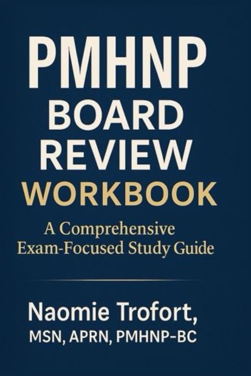 PMHNP Board Review Workbook: A Comprehensive, Exam-Focused Study Guide for PMHNP Certification Success