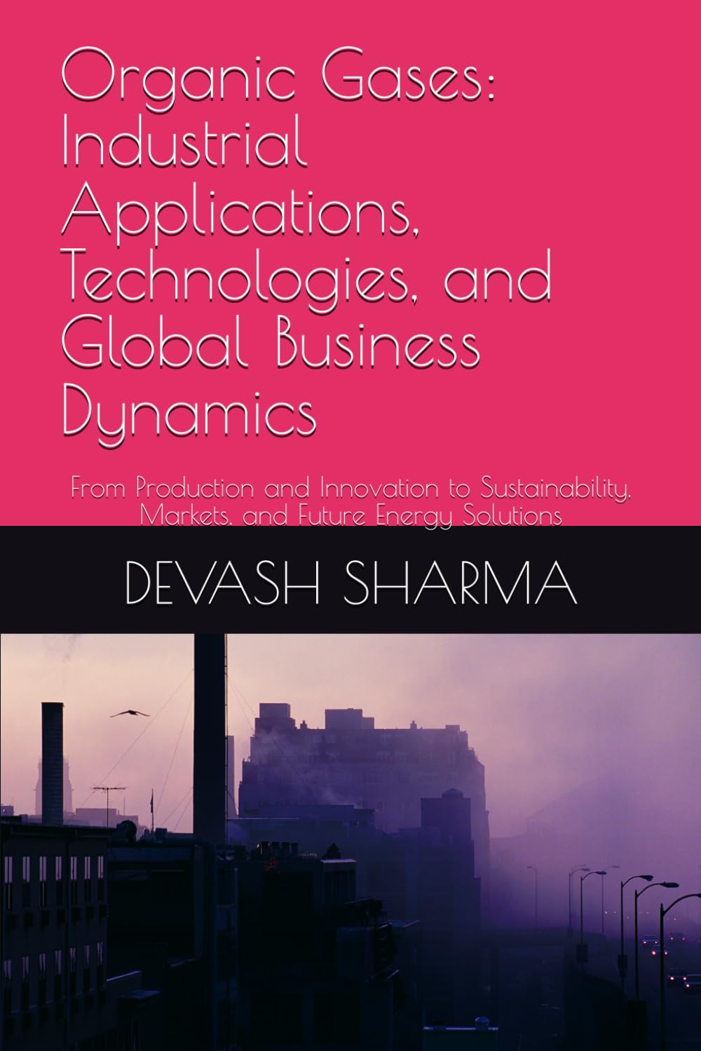 Organic Gases: Industrial Applications, Technologies, and Global Business Dynamics: From Production and Innovation to Sustainability, Markets, and Future Energy Solutions