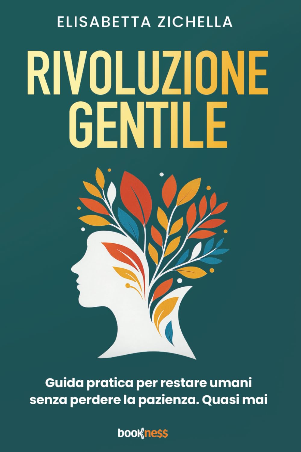 RIVOLUZIONE GENTILE: Guida pratica per restare umani senza perdere la pazienza. Quasi mai