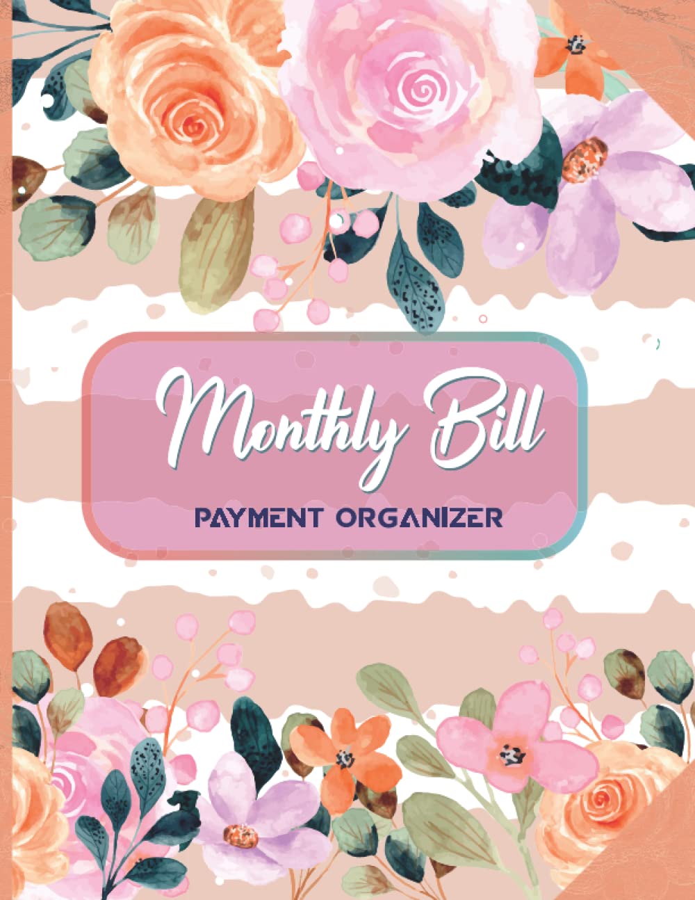 Monthly Bill Payment Organizer: Bill Payment Tracker And Monthly Bill Organizer And Monthly Bill Planner Expense Tracker & Bill Paying Tracker.