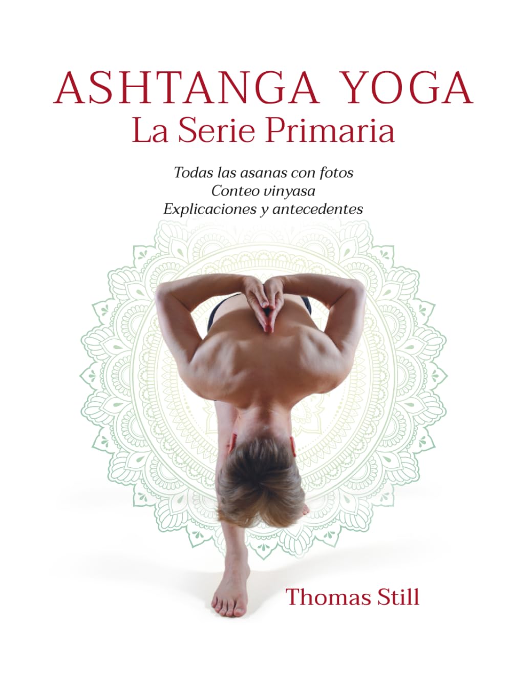 Ashtanga Yoga La Serie Primaria: Todas las asanas con fotos, Conteo vinyasa, Explicaciones y antecedentes